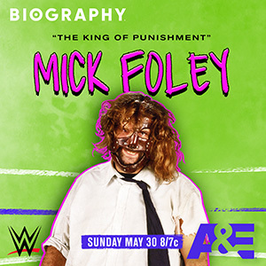 Biography: Mick Foley premieres Sunday, May 30 at 8/7c on A&E